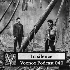 Voxnox Podcast 040 - In silence
