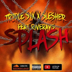 TRIPLE SIX & SLESHER  feat RIVERAYS - SPLASH
