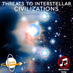 Threats to Interplanetary & Interstellar Civilizations (Narration Only)