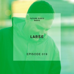 Future Disco Radio - Episode 019 - Larse Guest Mix