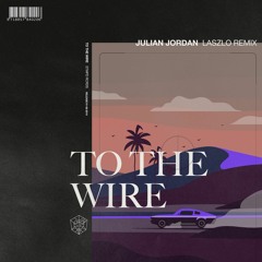 JULIAN JORDAN - TO THE WIRE (LASZLO REMIX)