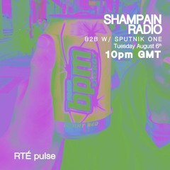 SHAMPAIN RADIO b2b w/ Sputnik One - RTÉ Pulse - August 6th 2019