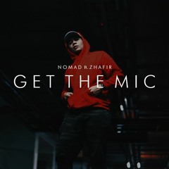 GET THE MIC - NOMAD ft. Zhafir