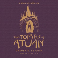 The Tombs of Atuan: The Second Book of Earthsea by Ursula K. Le Guin, read by Aysha Kala