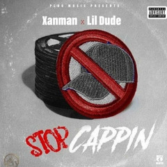 xanman x Lil Dude - Stop Cappin'