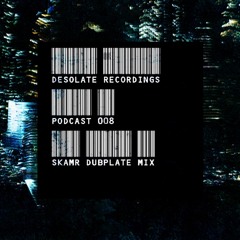Desolate Podcast VOL008 - SKAMR Dubplate Mix