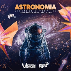 Vicetone & Tony Igy - Astronomia (From Space & Kelvy Lobo Remix) FREEDL