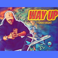 Way Up - Tyshan Knight