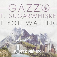 Gazzo - What You Waiting For Feat. Sugarwhiskey (KERTZ Remix)