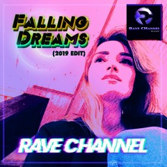 Rave CHannel - Falling Dreams (2019 Edit)