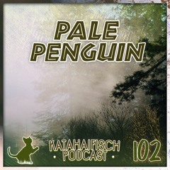 KataHaifisch Podcast 102 - Pale Penguin