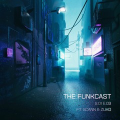 The Funk - Cast S01E03 Ft. Scann & Zuko