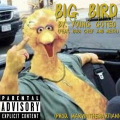 Big Bird By. Young Goteo (Feat. PAPA CHEF And Meth) (Prod. MarvinTheMartian)