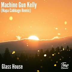 Machine Gun Kelly - Glass House (Napa Cabbage Remix)