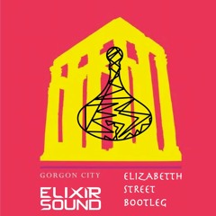 Gorgon City - Elizabeth's Lovelee Street (Elixir Sound Bootleg)