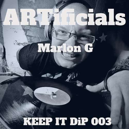 Marlon G @ ARTificials Keep it DiP podcast 003