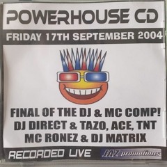 Powerhouse 17th September 2004 Feat. MC's Stompin, Scotty Jay, Ronez, Tazo, Ace & TNT