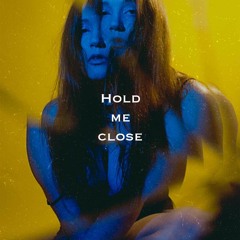 HOLD ME CLOSE
