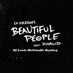 Ed Sheeran Ft. Khalid - Beautiful People (DJ Lewis McCrindle Bootleg (FREE DOWNLOAD)