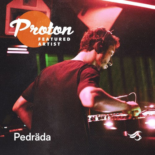 Pedräda -  Proton Radio Featured Artist Set 01_08_2019