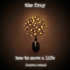 The Fray - How To Save A Life (Ruston Remix)