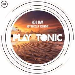 Hot Jam - Not Myself Tonight (Radio Mix) @Play & Tonic #20 TOP 100 HOUSE