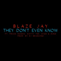 They Don't Even Know (ft. Fraze Woodz, Matty Tee, Dyse & Dino)(Prod. By DJ BraeKing)