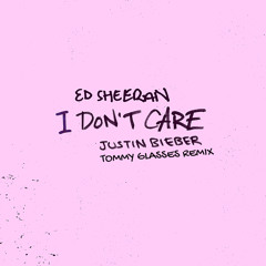 Ed Sheeran & Justin Bieber - I Don't Care (Tommy Glasses Remix)