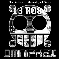 Die Robot -  Beautiful Skin (Omniphex Mix)