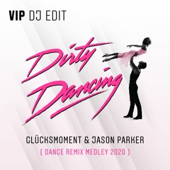 DIRTY DANCING 2020 (Dance Remix Medley) VIP DJ EDIT - Glücksmoment & Jason Parker - BUY = FREE DL