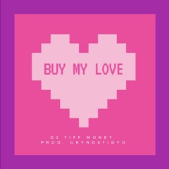 Buy My Love - DJ Tiff Money (Prod. GryndStidyo)