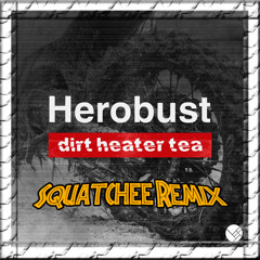 Dirt Heater Tea (Squatchee Remix)