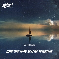 Lo-fi Stella - Love The Way You're Walking (No Copyright Music & Free Download)