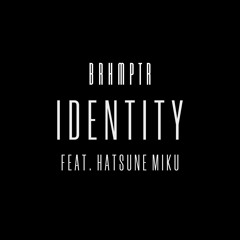 BRHMPTR - Identity Feat. Hatsune Miku