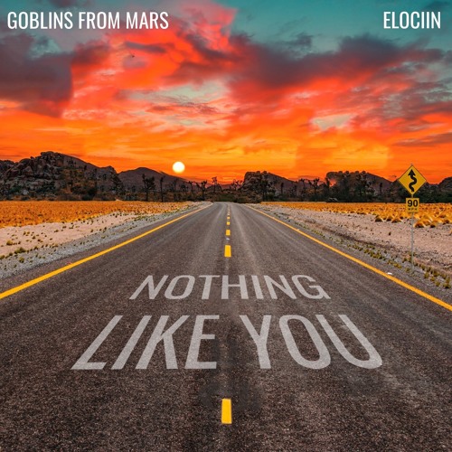 Goblins from Mars X Elociin - Nothing Like You