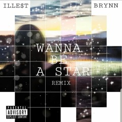 Wanna Be A Star Remix - ILLE$T X BRYNN