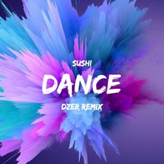 Sushi - Dance ( DZER Remix )