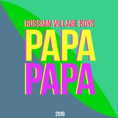 Russian Village Boys - Papa