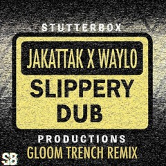 Jakattak X Waylo - Slippery Dub (Gloom Trench Remix)