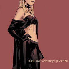 Thank You For Putting Up With Me