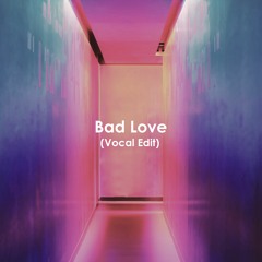 Bad Love (Vocal Edit)(Free Download)