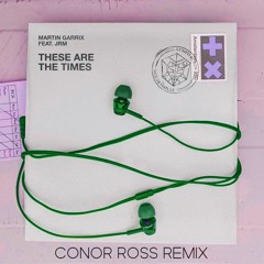 Martin Garrix - These Are The Times (Conor Ross Remix) (ft. JRM)