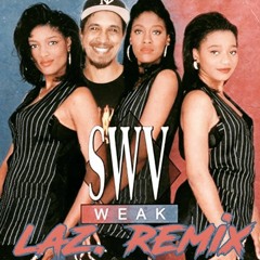 SWV - Weak (LAZ. REMIX)