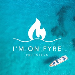 The Intern - I'm On FYRE