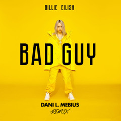 Billie Eilish - Bad Guy (Dani L. Mebius Remix) *FREE DOWNLOAD