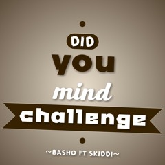 Basho ft skiddi__^ did you mind challenge