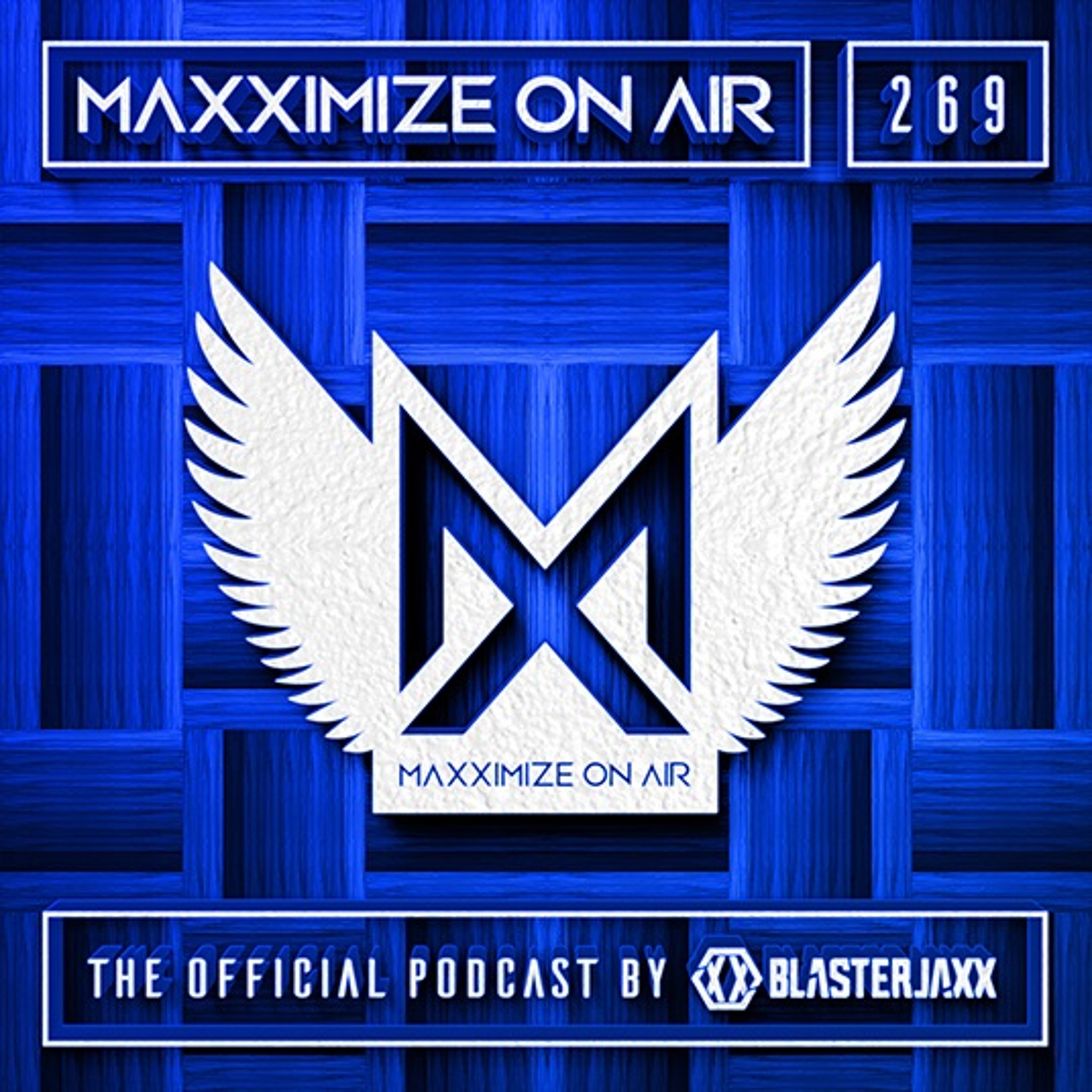 Blasterjaxx present Maxximize On Air #269