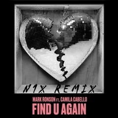 Mark Ronson - Find U Again ft. Camila Cabello (N1X REMIX)