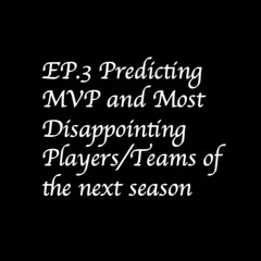 EP.3 Predicting MVP and Most Disappointing Players/Teams of the Next Season