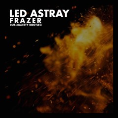 Frazer - Led Astray (Dub Majesty Bootleg) [FREE DOWNLOAD]